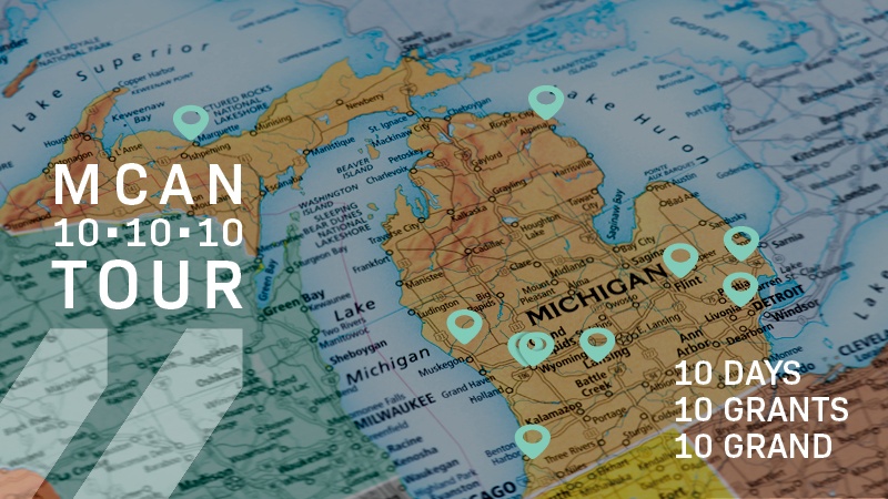 Background: Map of Michigan's two peninsulas; Title in white, to the left: " MCAN 10 10 10 Tour"; subtext in white, to the left: "10 Days, 10 Grants, 10 Grand"