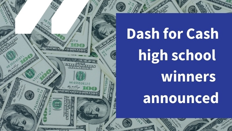 Hundred dollar bills scattered in background with "Dash for Cash high school winners announced" in white text over blue box